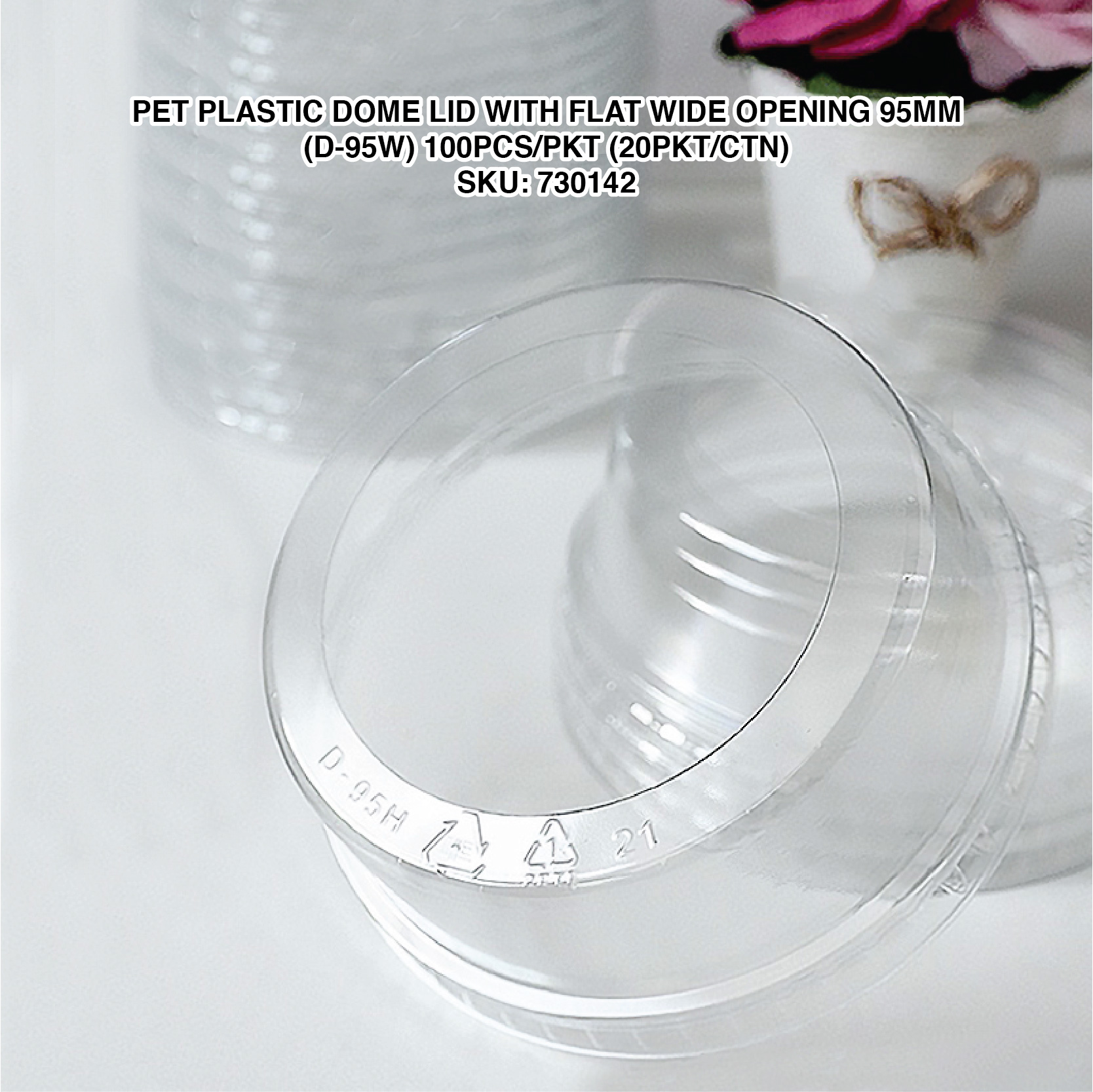 PET PLASTIC DOME LID WITH FLAT WIDE OPENING 95MM (D-95W) 100PCS/PKT (20PKT/CTN)